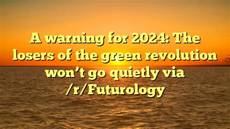 A warning for 2024: The losers of the green revolution won’t go quietly